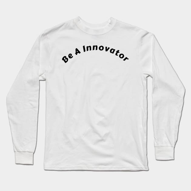 "Empowering 'Be an Innovator' Shirt: Ignite Change and Inspire Action" Long Sleeve T-Shirt by aim apparel